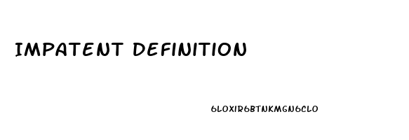 Impatent Definition