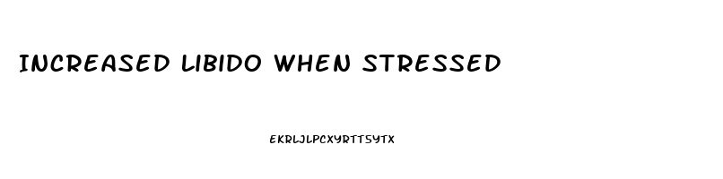 Increased Libido When Stressed