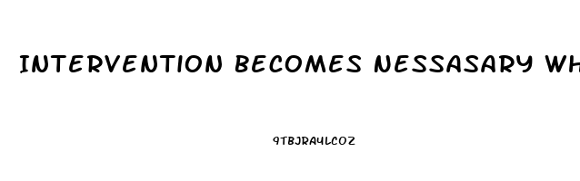 Intervention Becomes Nessasary When Blank Becomes Stressed To The Point Of Dysfunction