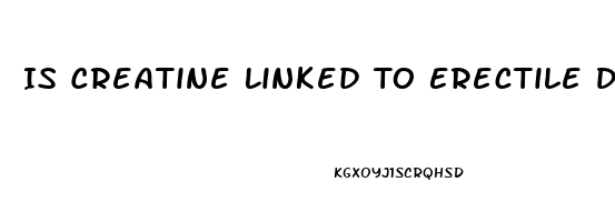 Is Creatine Linked To Erectile Dysfunction