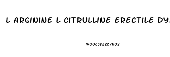 L Arginine L Citrulline Erectile Dysfunction