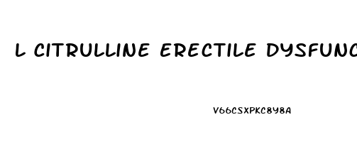L Citrulline Erectile Dysfunction Dosage