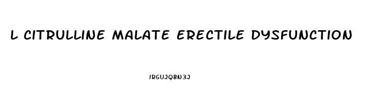 L Citrulline Malate Erectile Dysfunction