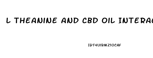 L Theanine And Cbd Oil Interactions