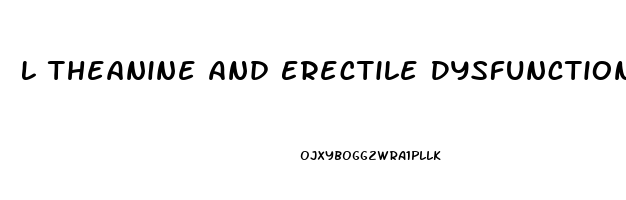 L Theanine And Erectile Dysfunction