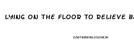 Lying On The Floor To Relieve Back Pain