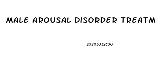 Male Arousal Disorder Treatment