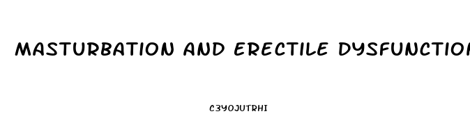 Masturbation And Erectile Dysfunction