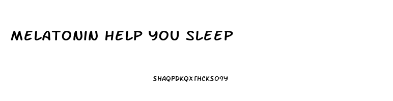 Melatonin Help You Sleep