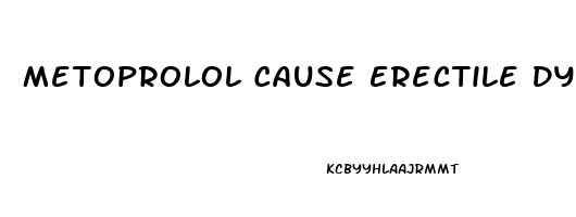 Metoprolol Cause Erectile Dysfunction