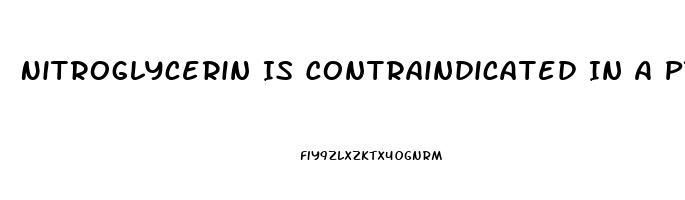 Nitroglycerin Is Contraindicated In A Pt Who Has Taken Sildenafil