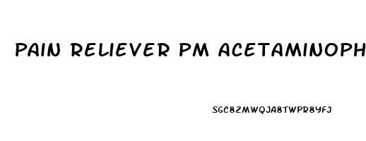 Pain Reliever Pm Acetaminophen