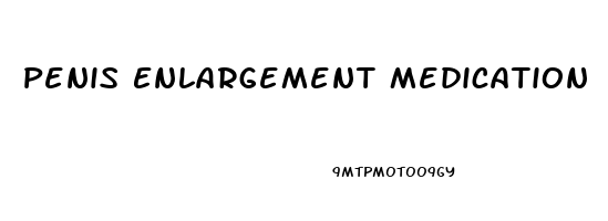 Penis Enlargement Medication