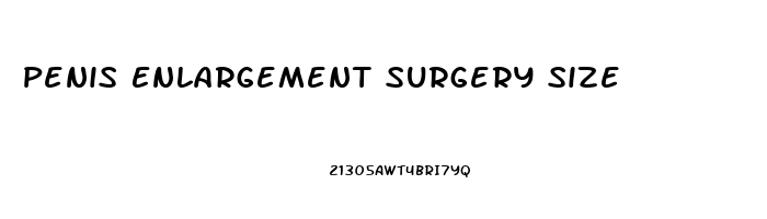 Penis Enlargement Surgery Size