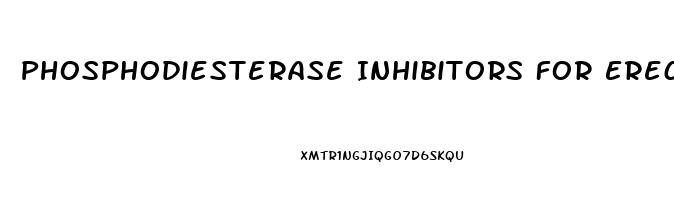 Phosphodiesterase Inhibitors For Erectile Dysfunction