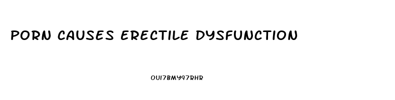Porn Causes Erectile Dysfunction