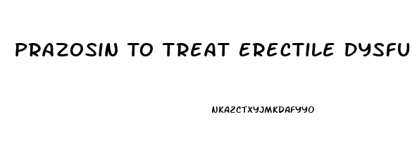 Prazosin To Treat Erectile Dysfunction