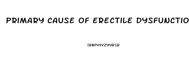 Primary Cause Of Erectile Dysfunction