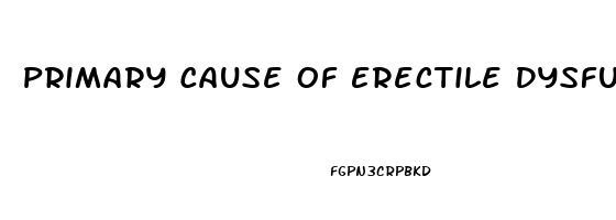 Primary Cause Of Erectile Dysfunction