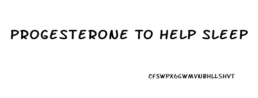 Progesterone To Help Sleep