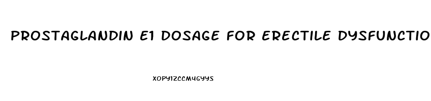 Prostaglandin E1 Dosage For Erectile Dysfunction