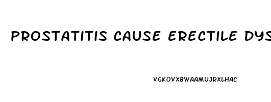 Prostatitis Cause Erectile Dysfunction