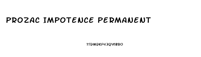 Prozac Impotence Permanent