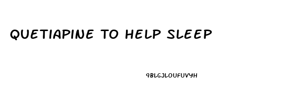 Quetiapine To Help Sleep