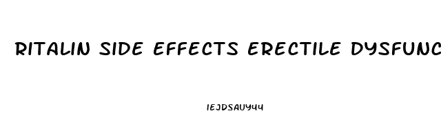 Ritalin Side Effects Erectile Dysfunction