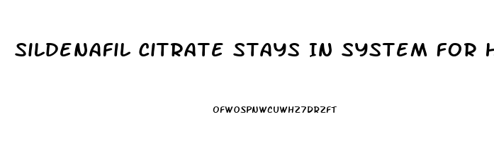 Sildenafil Citrate Stays In System For How Long