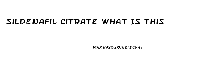 Sildenafil Citrate What Is This