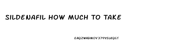 Sildenafil How Much To Take
