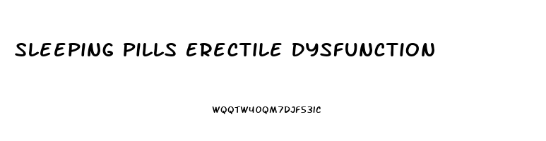 Sleeping Pills Erectile Dysfunction