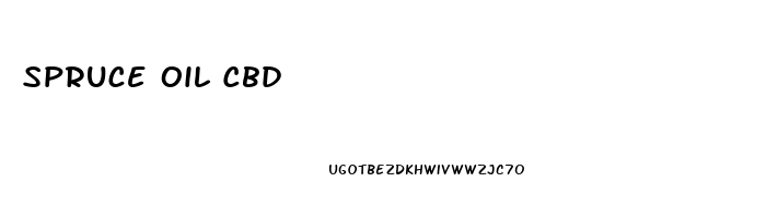Spruce Oil Cbd