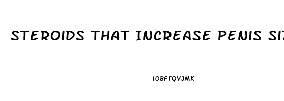 Steroids That Increase Penis Size
