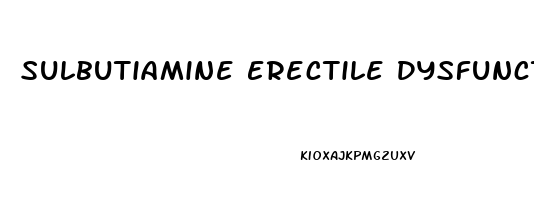 Sulbutiamine Erectile Dysfunction