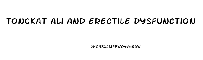 Tongkat Ali And Erectile Dysfunction