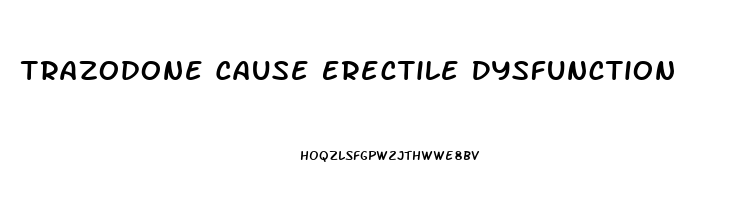 Trazodone Cause Erectile Dysfunction