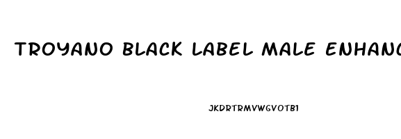 Troyano Black Label Male Enhancement