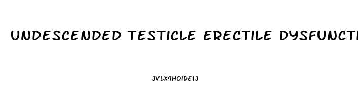 Undescended Testicle Erectile Dysfunction