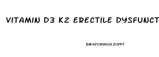 Vitamin D3 K2 Erectile Dysfunction