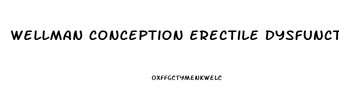 Wellman Conception Erectile Dysfunction