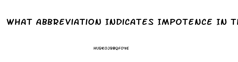What Abbreviation Indicates Impotence In The Male