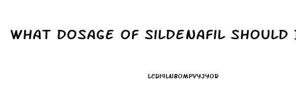 What Dosage Of Sildenafil Should I Take