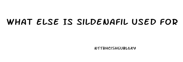 What Else Is Sildenafil Used For