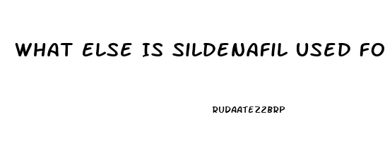 What Else Is Sildenafil Used For