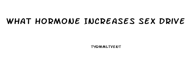 What Hormone Increases Sex Drive In Females