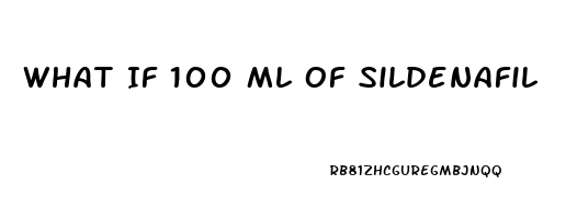 What If 100 Ml Of Sildenafil