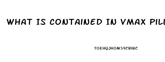 What Is Contained In Vmax Pill Ed