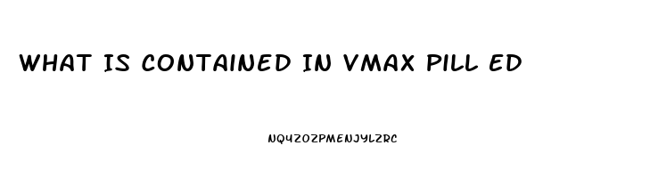 What Is Contained In Vmax Pill Ed